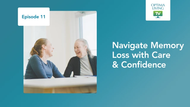 Optima Living TV Episode 11: Navigate Memory Loss with Care & Confidence
