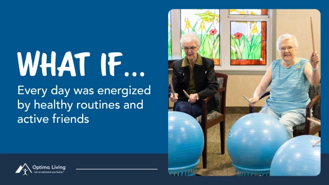WHAT IF... Every day was energized by healthy routines and active friends