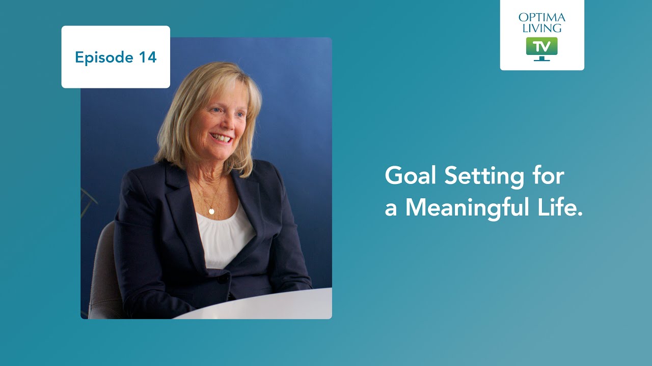Optima Living TV Episode 14: Goal Setting for a Meaningful Life